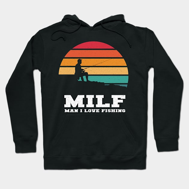 MILF Man I Love Fishing Hoodie by LittleBoxOfLyrics